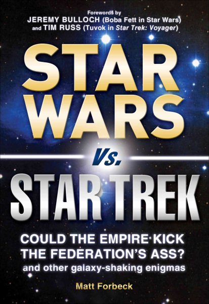 Star Wars vs. Star Trek: Could the Empire kick the Federation's ass? And other galaxy-shaking enigmas cover