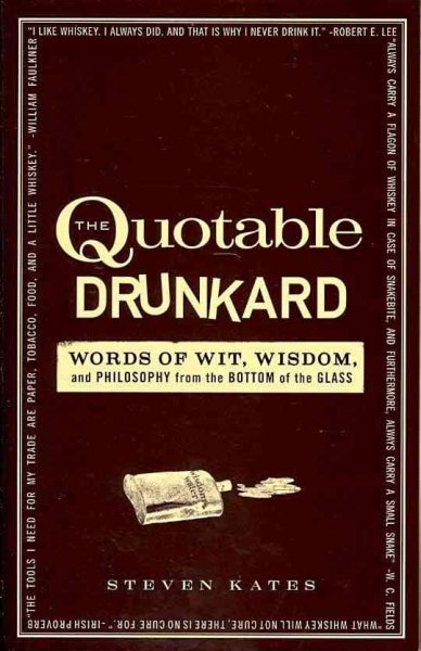 The Quotable Drunkard: Words of Wit, Wisdom, and Philosophy From the Bottom of the Glass cover