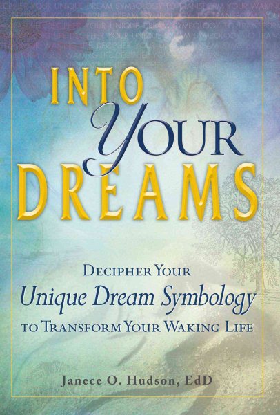 Into Your Dreams: Decipher your unique dream symbology to transform your waking life cover
