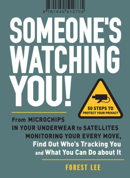 Someone's Watching You!: From Micropchips in your Underwear to Satellites Monitoring Your Every Move, Find Out Who's Tracking You and What You Can Do about It cover