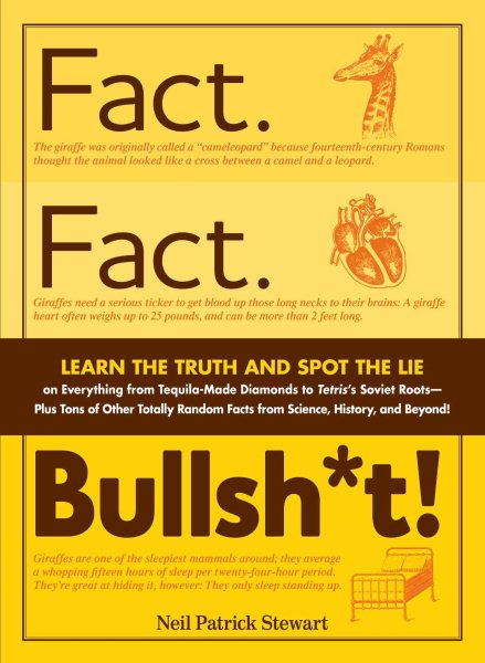 Fact. Fact. Bullsh*t!: Learn the Truth and Spot the Lie on Everything from Tequila-Made Diamonds to Tetris's Soviet Roots-Plus Tons of Other Totally Random Facts from Science, History, and Beyond! cover
