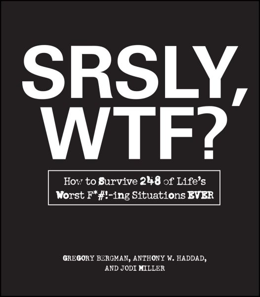 SRSLY, WTF?: How to Survive 248 of Life's Worst F*#!-ing Situations EVER cover