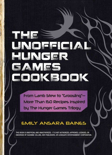 The Unofficial Hunger Games Cookbook: From Lamb Stew to "Groosling" - More than 150 Recipes Inspired by The Hunger Games Trilogy (Unofficial Cookbook) cover