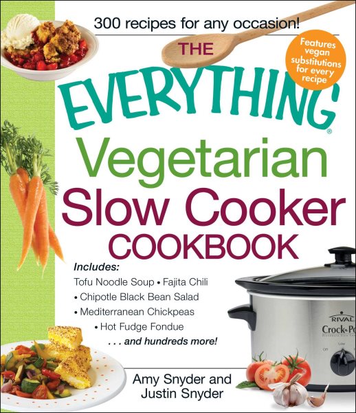 The Everything Vegetarian Slow Cooker Cookbook: Includes Tofu Noodle Soup, Fajita Chili, Chipotle Black Bean Salad, Mediterranean Chickpeas, Hot Fudge Fondue …and hundreds more! cover
