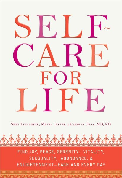 Self-Care for Life: Find Joy, Peace, Serenity, Vitality, Sensuality, Abundance, and Enlightenment - Each and Every Day cover