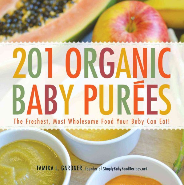 201 Organic Baby Purees: The Freshest, Most Wholesome Food Your Baby Can Eat! cover