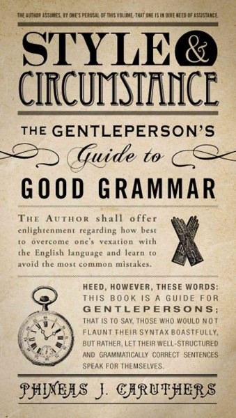 Style & Circumstance: The Gentleperson's Guide to Good Grammar cover