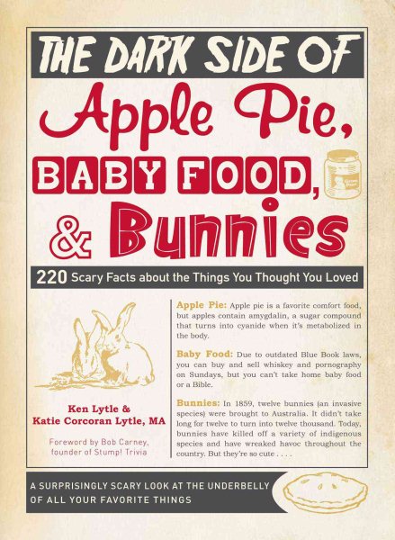 The Dark Side of Apple Pie, Baby Food, and Bunnies: 220 Scary Facts about the Things You Thought You Loved cover
