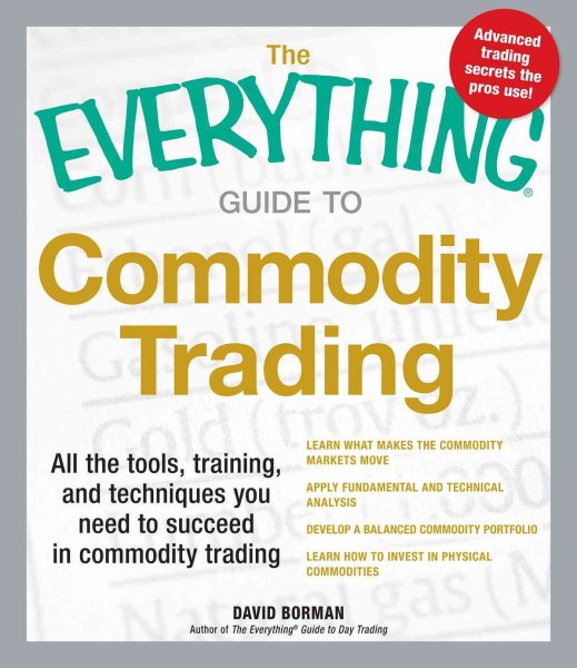 The Everything Guide to Commodity Trading: All the tools, training, and techniques you need to succeed in commodity trading cover