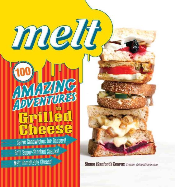 Melt: 100 Amazing Adventures in Grilled Cheese cover