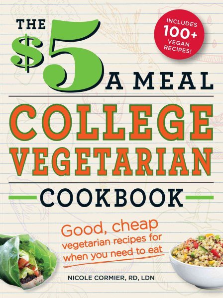 The $5 a Meal College Vegetarian Cookbook: Good, Cheap Vegetarian Recipes for When You Need to Eat (Everything Books) cover