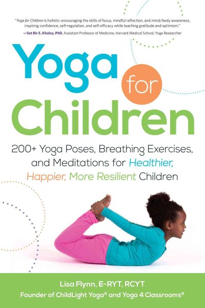 Yoga for Children: 200+ Yoga Poses, Breathing Exercises, and Meditations for Healthier, Happier, More Resilient Children cover