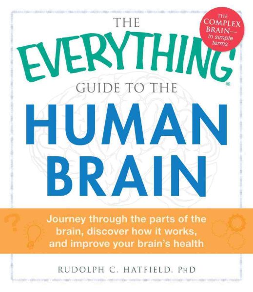 The Everything Guide to the Human Brain: Journey Through the Parts of the Brain, Discover How It Works, and Improve Your Brain's Health cover