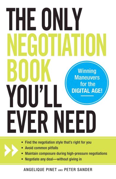 The Only Negotiation Book You'll Ever Need: Find the negotiation style that's right for you, Avoid common pitfalls, Maintain composure during ... and Negotiate any deal - without giving in cover