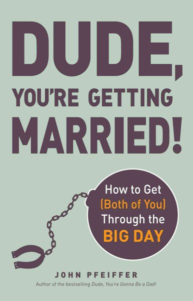 Dude, You're Getting Married!: How to Get (Both of You) Through the Big Day cover