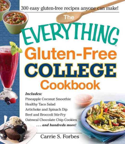 The Everything Gluten-Free College Cookbook: Includes Pineapple Coconut Smoothie, Healthy Taco Salad, Artichoke and Spinach Dip, Beef and Broccoli ... Chocolate Chip Cookies and Hundreds More! cover