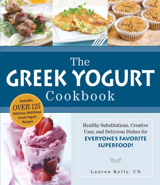The Greek Yogurt Cookbook: Includes Over 125 Delicious, Nutritious Greek Yogurt Recipes cover