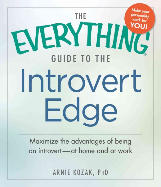 The Everything Guide to the Introvert Edge: Maximize the Advantages of Being an Introvert - At Home and At Work cover