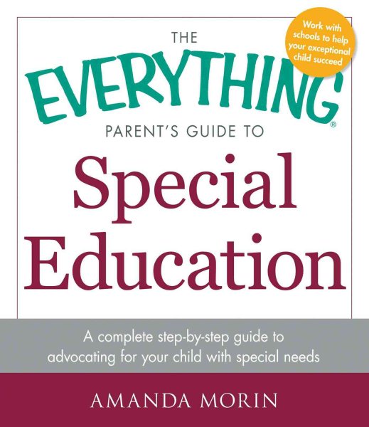 The Everything Parent's Guide to Special Education: A Complete Step-by-Step Guide to Advocating for Your Child with Special Needs cover
