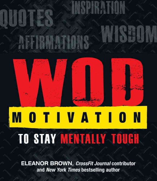 WOD Motivation: Quotes, Inspiration, Affirmations, and Wisdom to Stay Mentally Tough cover