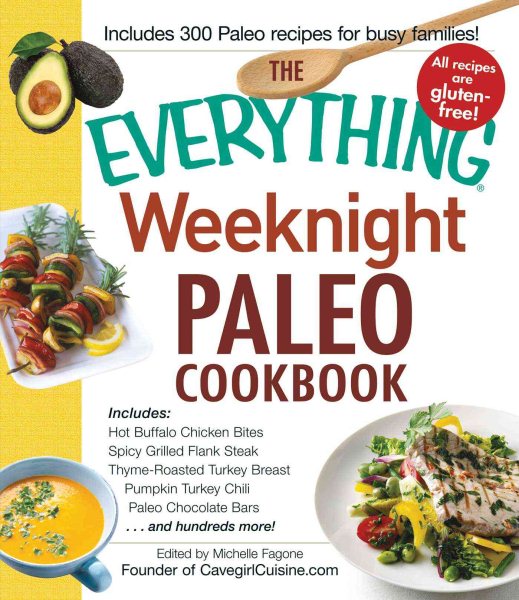 The Everything Weeknight Paleo Cookbook: Includes Hot Buffalo Chicken Bites, Spicy Grilled Flank Steak, Thyme-Roasted Turkey Breast, Pumpkin Turkey Chili, Paleo Chocolate Bars and hundreds more! cover
