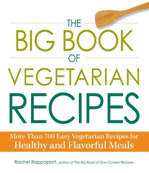 The Big Book of Vegetarian Recipes: More Than 700 Easy Vegetarian Recipes for Healthy and Flavorful Meals cover