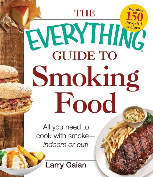 The Everything Guide to Smoking Food: All You Need to Cook with Smoke--Indoors or Out! cover