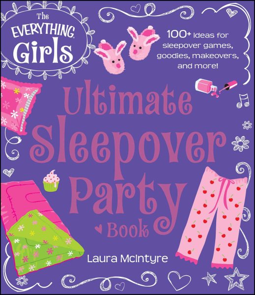 The Everything Girls Ultimate Sleepover Party Book: 100+ Ideas for Sleepover Games, Goodies, Makeovers, and More! (Everything® Kids) cover