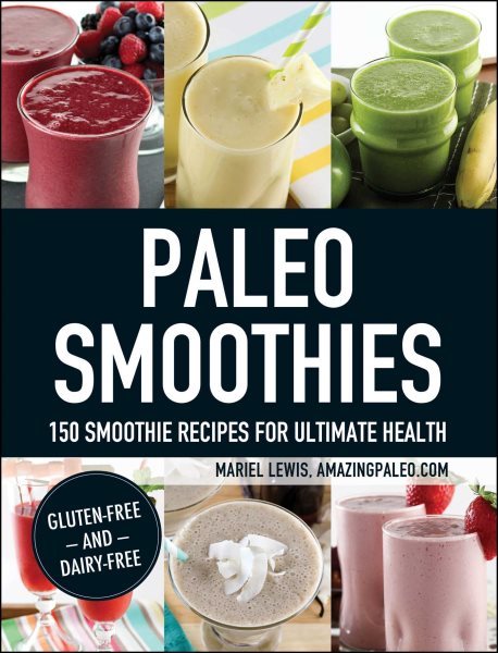 Paleo Smoothies: 150 Smoothie Recipes for Ultimate Health cover