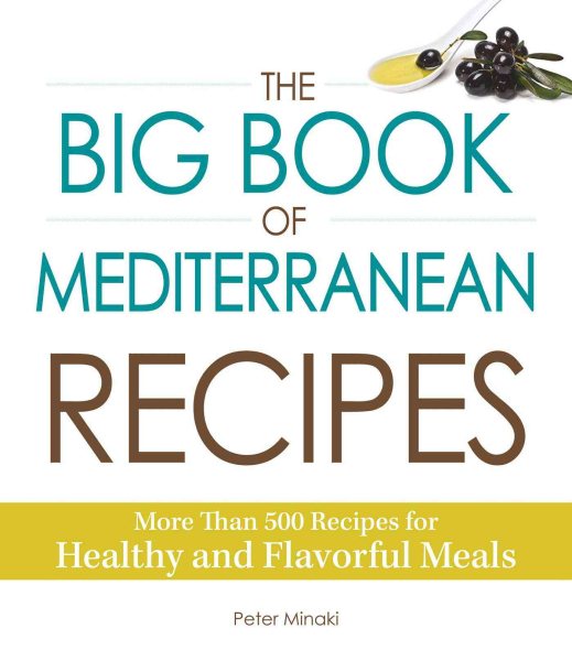 The Big Book Of Mediterranean Recipes: More Than 500 Recipes for Healthy and Flavorful Meals cover