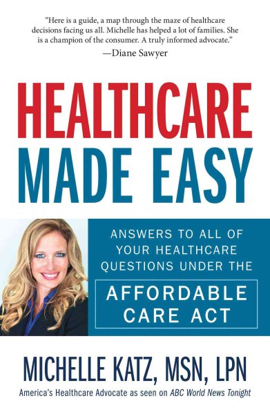 Healthcare Made Easy: Answers to All of Your Healthcare Questions under the Affordable Care Act cover