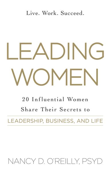 Leading Women: 20 Influential Women Share Their Secrets to Leadership, Business, and Life cover