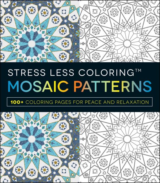 Stress Less Coloring - Mosaic Patterns: 100+ Coloring Pages for Peace and Relaxation (Stress Less Coloring Series) cover
