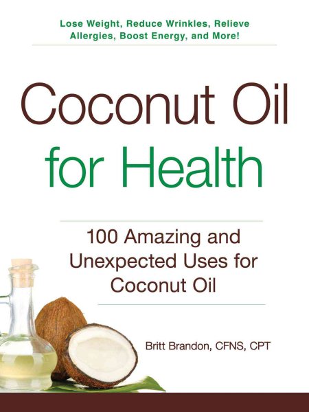 Coconut Oil for Health: 100 Amazing and Unexpected Uses for Coconut Oil cover