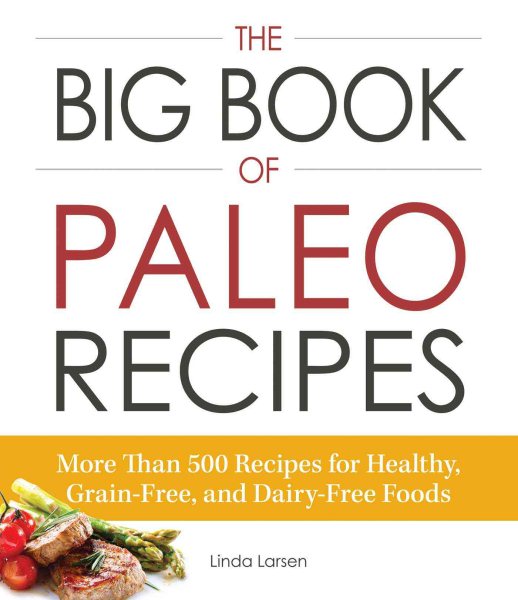 The Big Book of Paleo Recipes: More Than 500 Recipes for Healthy, Grain-Free, and Dairy-Free Foods cover