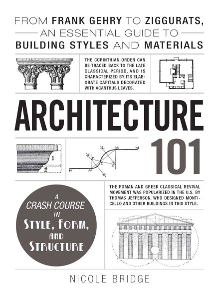 Architecture 101: From Frank Gehry to Ziggurats, an Essential Guide to Building Styles and Materials (Adams 101) cover