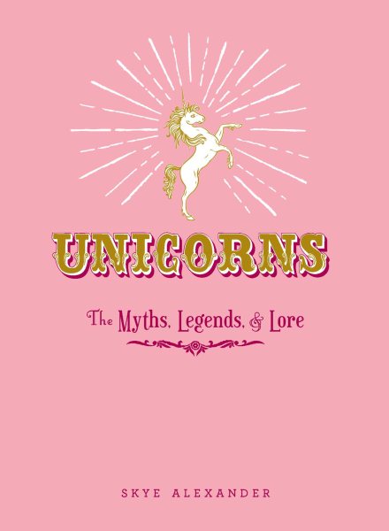 Unicorns: The Myths, Legends, & Lore cover