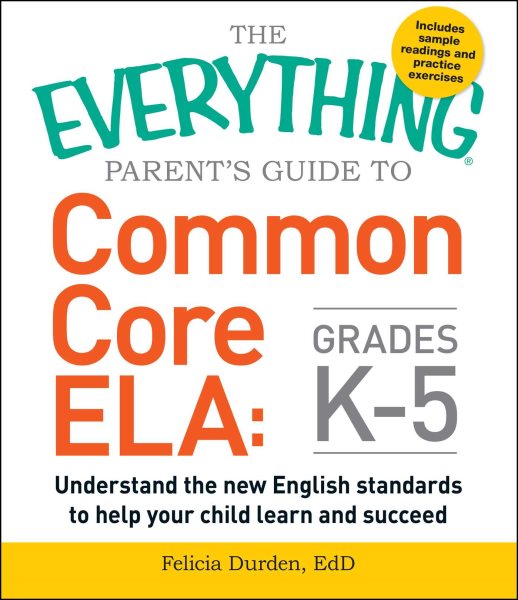The Everything Parent's Guide to Common Core ELA, Grades K-5: Understand the New English Standards to Help Your Child Learn and Succeed (Everything® Series) cover