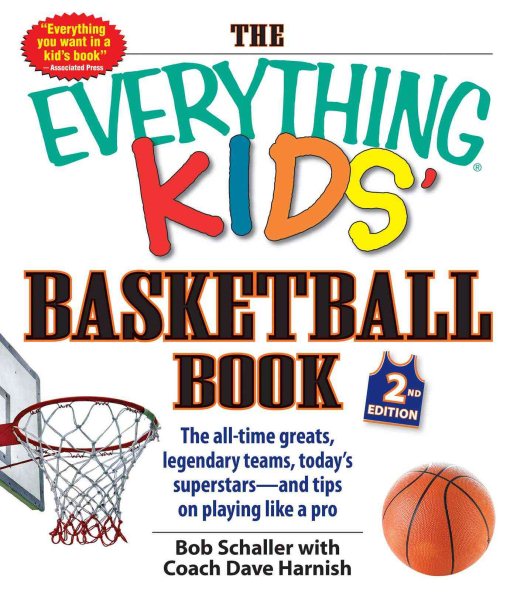 The Everything Kids' Basketball Book: The All-time Greats, Legendary Teams, Today's Superstars--and Tips on Playing Like a Pro