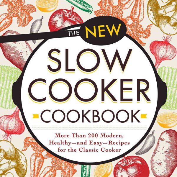 The New Slow Cooker Cookbook: More than 200 Modern, Healthy--and Easy--Recipes for the Classic Cooker cover