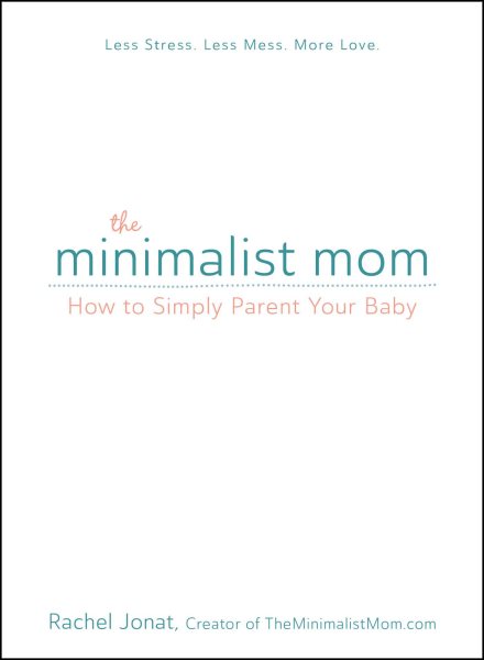 The Minimalist Mom: How to Simply Parent Your Baby cover