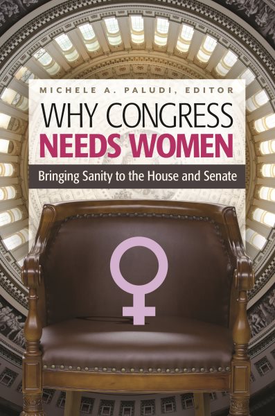 Why Congress Needs Women: Bringing Sanity to the House and Senate (Women's Psychology) cover