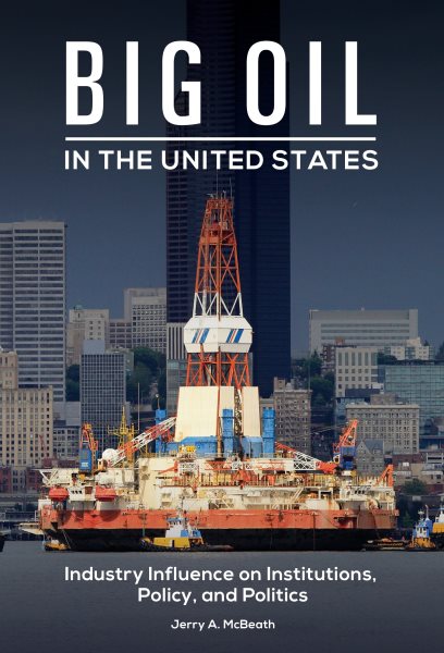 Big Oil in the United States: Industry Influence on Institutions, Policy, and Politics cover
