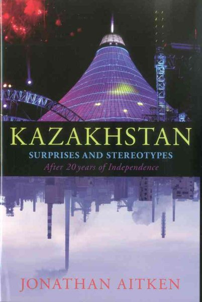Kazakhstan: Surprises and Stereotypes After 20 Years of Independence cover