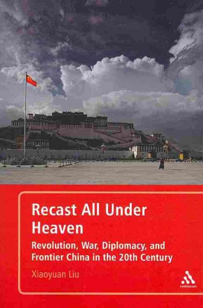 Recast All under Heaven: Revolution, War, Diplomacy, and Frontier China in the 20th Century cover