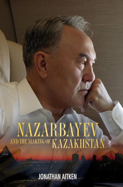 Nazarbayev and the Making of Kazakhstan: From Communism to Capitalism cover