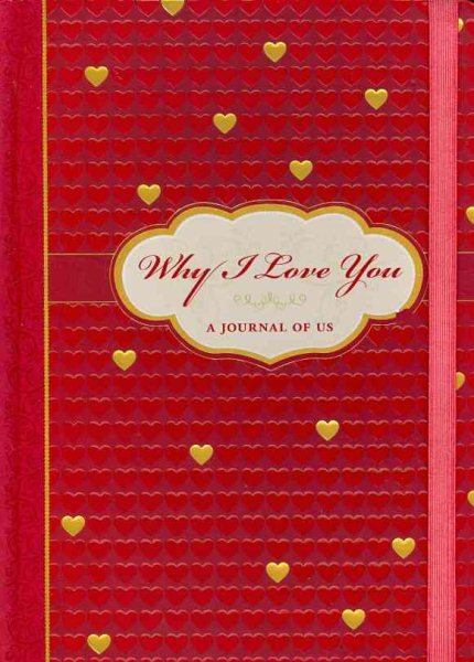 Why I Love You: A Journal of Us (What I Love About You Journal) cover