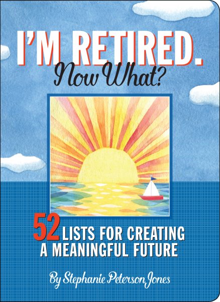 I'm Retired. Now What?