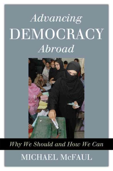 Advancing Democracy Abroad: Why We Should and How We Can (Hoover Studies in Politics, Economics, and Society) cover