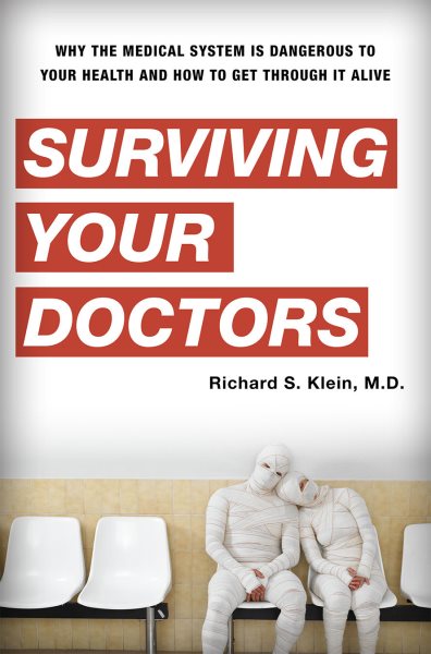 Surviving Your Doctors: Why the Medical System is Dangerous to Your Health and How to Get Through it Alive cover